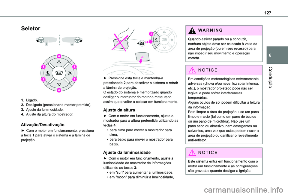 TOYOTA PROACE CITY VERSO 2021 Manual de utilização (in Portuguese) 127
Condução
6
Seletor
1.Ligado.
2.Desligado (pressionar e manter premido).
3.Ajuste da luminosidade.
4.Ajuste da altura do mostrador.
Ativação/Desativação
► Com o motor em funcionamento TOYOTA PROACE CITY VERSO 2021 Manual de utilização (in Portuguese) 127
Condução
6
Seletor
1.Ligado.
2.Desligado (pressionar e manter premido).
3.Ajuste da luminosidade.
4.Ajuste da altura do mostrador.
Ativação/Desativação
► Com o motor em funcionamento