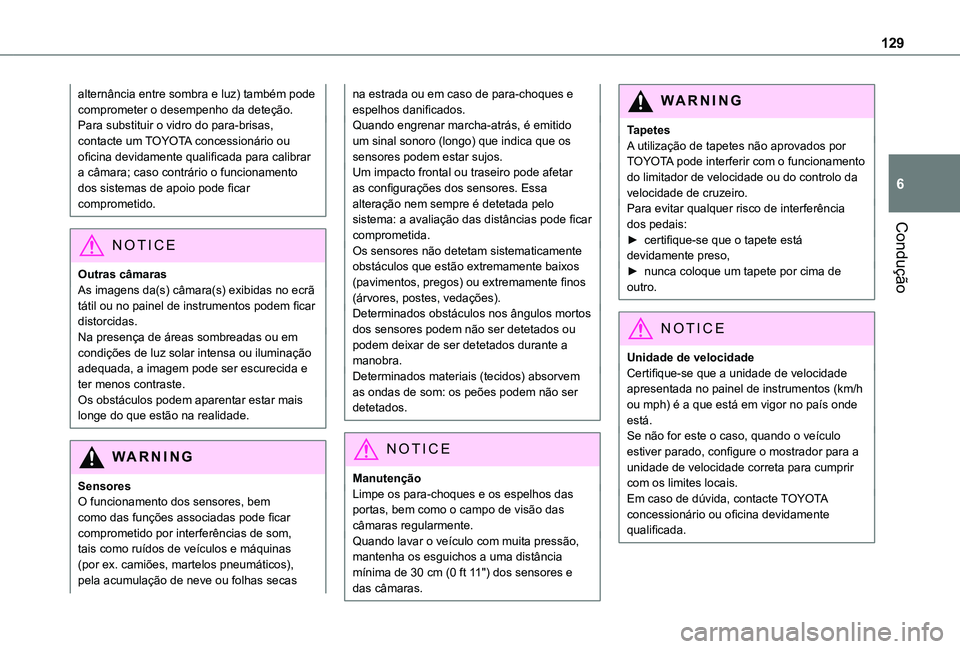 TOYOTA PROACE CITY VERSO 2021 Manual de utilização (in Portuguese) 129
Condução
6
alternância entre sombra e luz) também pode comprometer o desempenho da deteção.Para substituir o vidro do para-brisas, contacte um TOYOTA concessionário ou oficina devidamente q TOYOTA PROACE CITY VERSO 2021 Manual de utilização (in Portuguese) 129
Condução
6
alternância entre sombra e luz) também pode comprometer o desempenho da deteção.Para substituir o vidro do para-brisas, contacte um TOYOTA concessionário ou oficina devidamente q