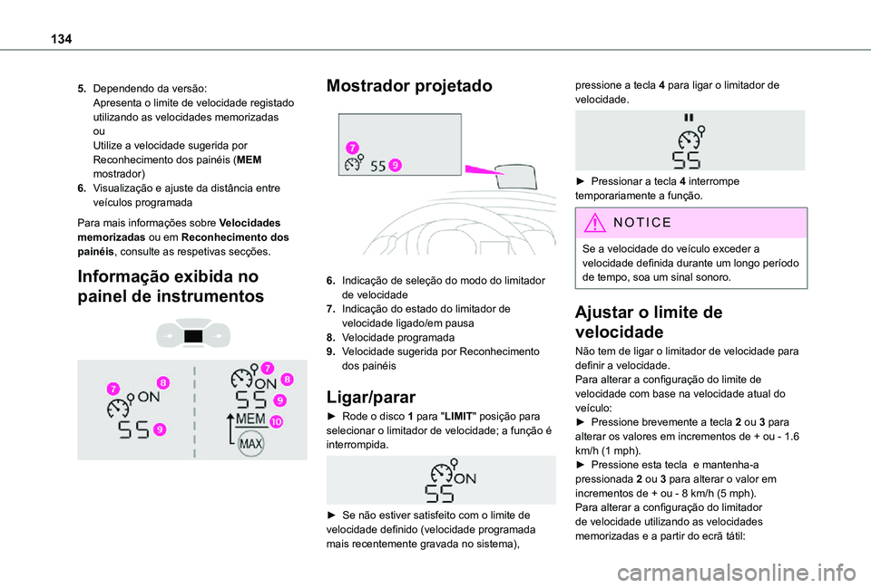TOYOTA PROACE CITY VERSO 2021 Manual de utilização (in Portuguese) 134
5.Dependendo da versão:Apresenta o limite de velocidade registado utilizando as velocidades memorizadasouUtilize a velocidade sugerida por Reconhecimento dos painéis (MEM mostrador)
6.Visualiza TOYOTA PROACE CITY VERSO 2021 Manual de utilização (in Portuguese) 134
5.Dependendo da versão:Apresenta o limite de velocidade registado utilizando as velocidades memorizadasouUtilize a velocidade sugerida por Reconhecimento dos painéis (MEM mostrador)
6.Visualiza