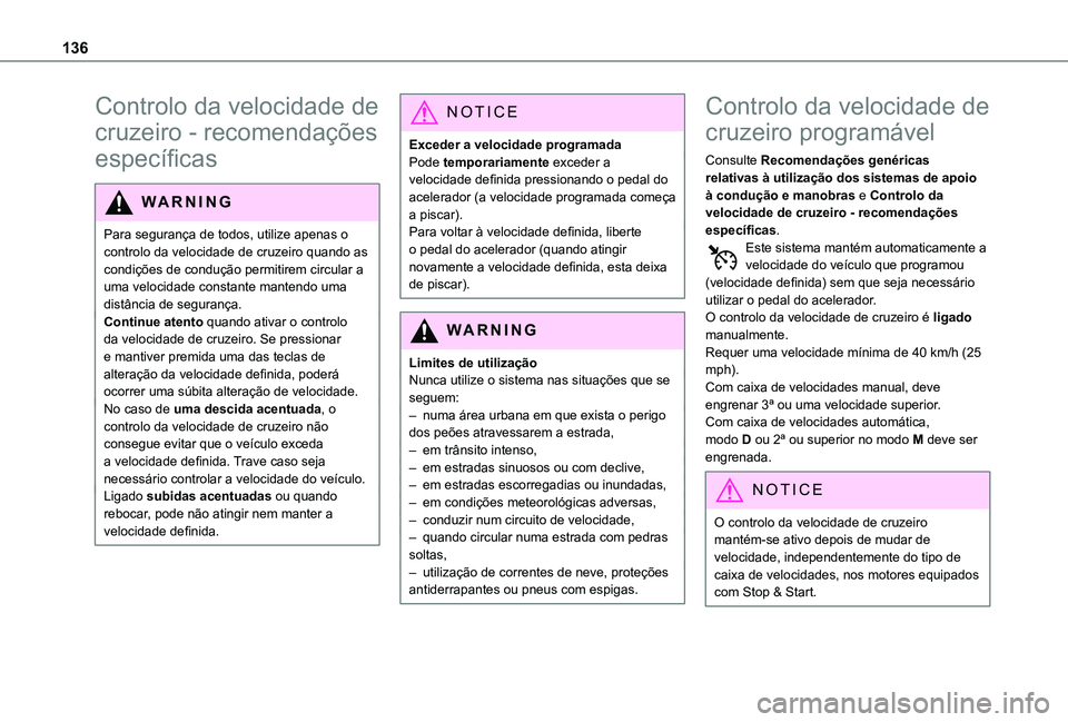 TOYOTA PROACE CITY VERSO 2021 Manual de utilização (in Portuguese) 136
Controlo da velocidade de
cruzeiro - recomendações
específicas
WARNI NG
Para segurança de todos, utilize apenas o controlo da velocidade de cruzeiro quando as condições de condução permi TOYOTA PROACE CITY VERSO 2021 Manual de utilização (in Portuguese) 136
Controlo da velocidade de
cruzeiro - recomendações
específicas
WARNI NG
Para segurança de todos, utilize apenas o controlo da velocidade de cruzeiro quando as condições de condução permi