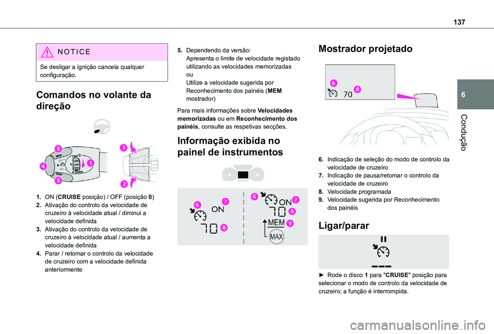 TOYOTA PROACE CITY VERSO 2021 Manual de utilização (in Portuguese) 137
Condução
6
NOTIC E
Se desligar a ignição cancela qualquer configuração.
Comandos no volante da
direção
1.ON (CRUISE posição) / OFF (posição 0)
2.Ativação do controlo da velocidad TOYOTA PROACE CITY VERSO 2021 Manual de utilização (in Portuguese) 137
Condução
6
NOTIC E
Se desligar a ignição cancela qualquer configuração.
Comandos no volante da
direção
1.ON (CRUISE posição) / OFF (posição 0)
2.Ativação do controlo da velocidad