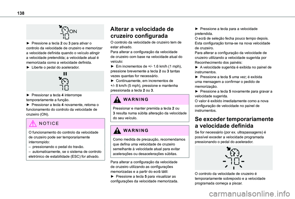 TOYOTA PROACE CITY VERSO 2021 Manual de utilização (in Portuguese) 138
► Pressione a tecla 2 ou 3 para ativar o controlo da velocidade de cruzeiro e memorizar a velocidade definida quando o veículo atingir a velocidade pretendida; a velocidade atual é memorizad TOYOTA PROACE CITY VERSO 2021 Manual de utilização (in Portuguese) 138
► Pressione a tecla 2 ou 3 para ativar o controlo da velocidade de cruzeiro e memorizar a velocidade definida quando o veículo atingir a velocidade pretendida; a velocidade atual é memorizad