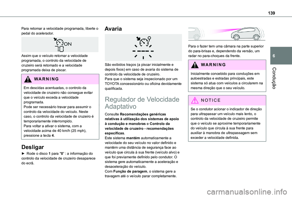 TOYOTA PROACE CITY VERSO 2021 Manual de utilização (in Portuguese) 139
Condução
6
Para retomar a velocidade programada, liberte o pedal do acelerador.
Assim que o veículo retomar a velocidade programada, o controlo da velocidade de cruzeiro será retomado e a v TOYOTA PROACE CITY VERSO 2021 Manual de utilização (in Portuguese) 139
Condução
6
Para retomar a velocidade programada, liberte o pedal do acelerador.
Assim que o veículo retomar a velocidade programada, o controlo da velocidade de cruzeiro será retomado e a v