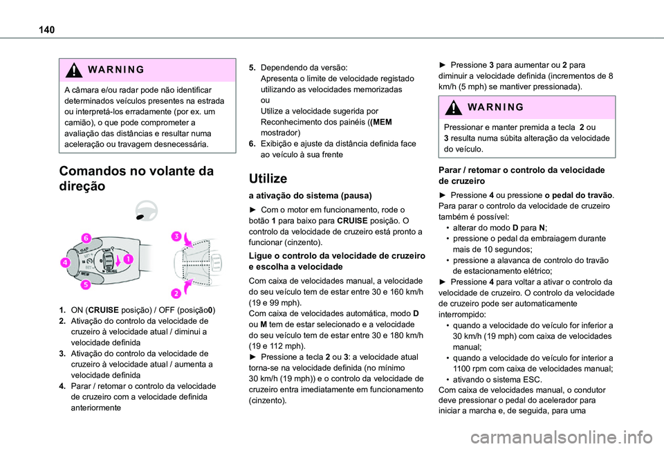 TOYOTA PROACE CITY VERSO 2021 Manual de utilização (in Portuguese) 140
WARNI NG
A câmara e/ou radar pode não identificar determinados veículos presentes na estrada ou interpretá-los erradamente (por ex. um camião), o que pode comprometer a avaliação das distâ TOYOTA PROACE CITY VERSO 2021 Manual de utilização (in Portuguese) 140
WARNI NG
A câmara e/ou radar pode não identificar determinados veículos presentes na estrada ou interpretá-los erradamente (por ex. um camião), o que pode comprometer a avaliação das distâ