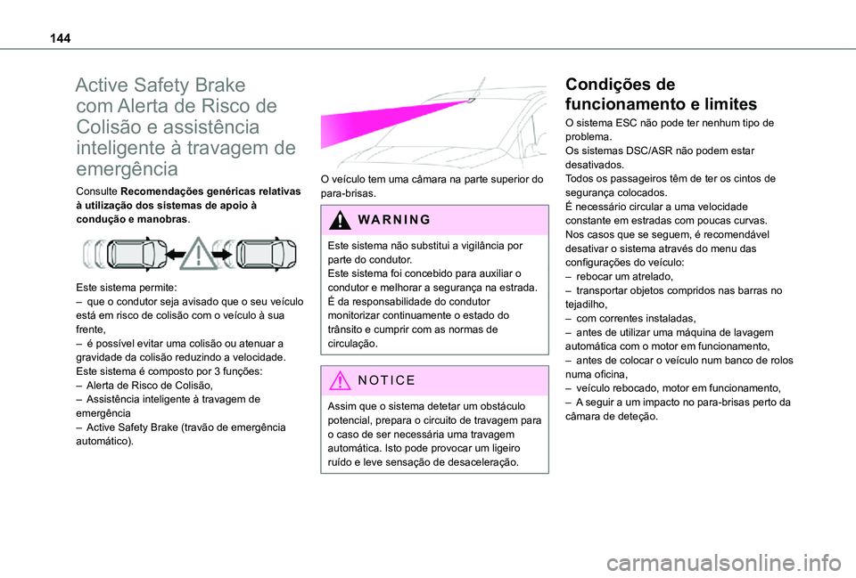 TOYOTA PROACE CITY VERSO 2021 Manual de utilização (in Portuguese) 144
Active Safety Brake
com Alerta de Risco de
Colisão e assistência
inteligente à travagem de
emergência
Consulte Recomendações genéricas relativas à utilização dos sistemas de apoio à TOYOTA PROACE CITY VERSO 2021 Manual de utilização (in Portuguese) 144
Active Safety Brake
com Alerta de Risco de
Colisão e assistência
inteligente à travagem de
emergência
Consulte Recomendações genéricas relativas à utilização dos sistemas de apoio à