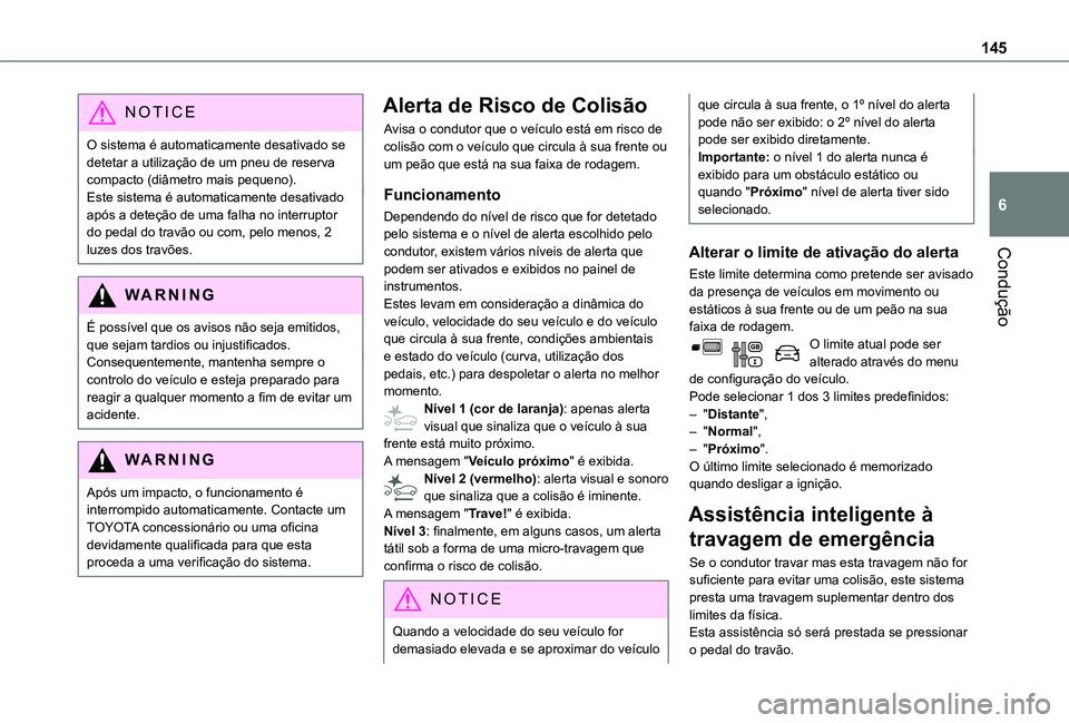 TOYOTA PROACE CITY VERSO 2021 Manual de utilização (in Portuguese) 145
Condução
6
NOTIC E
O sistema é automaticamente desativado se detetar a utilização de um pneu de reserva compacto (diâmetro mais pequeno).Este sistema é automaticamente desativado após a de TOYOTA PROACE CITY VERSO 2021 Manual de utilização (in Portuguese) 145
Condução
6
NOTIC E
O sistema é automaticamente desativado se detetar a utilização de um pneu de reserva compacto (diâmetro mais pequeno).Este sistema é automaticamente desativado após a de