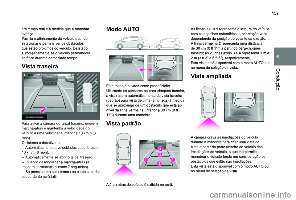 TOYOTA PROACE CITY VERSO 2021 Manual de utilização (in Portuguese) 157
Condução
6
em tempo real e à medida que a manobra avança.Facilita o alinhamento do veículo quando estacionar e permite ver os obstáculos que estão próximos do veículo. Detetado automatica TOYOTA PROACE CITY VERSO 2021 Manual de utilização (in Portuguese) 157
Condução
6
em tempo real e à medida que a manobra avança.Facilita o alinhamento do veículo quando estacionar e permite ver os obstáculos que estão próximos do veículo. Detetado automatica