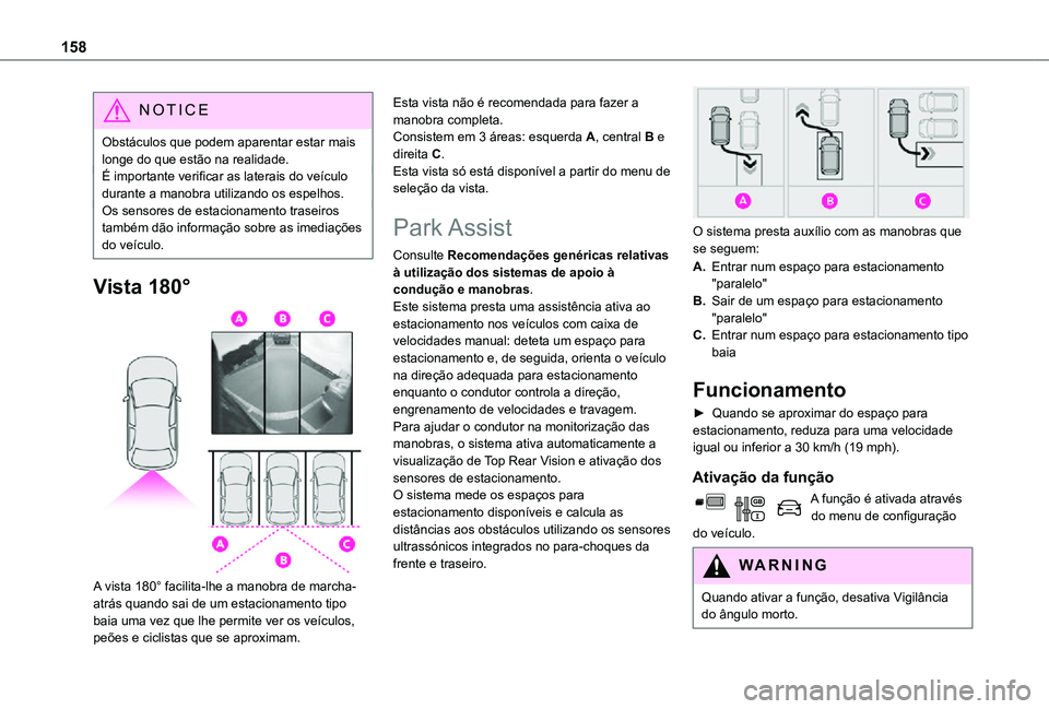 TOYOTA PROACE CITY VERSO 2021 Manual de utilização (in Portuguese) 158
NOTIC E
Obstáculos que podem aparentar estar mais longe do que estão na realidade.É importante verificar as laterais do veículo durante a manobra utilizando os espelhos.Os sensores de estacion TOYOTA PROACE CITY VERSO 2021 Manual de utilização (in Portuguese) 158
NOTIC E
Obstáculos que podem aparentar estar mais longe do que estão na realidade.É importante verificar as laterais do veículo durante a manobra utilizando os espelhos.Os sensores de estacion