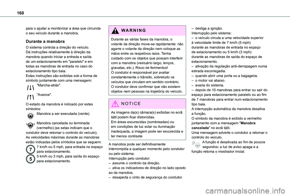 TOYOTA PROACE CITY VERSO 2021 Manual de utilização (in Portuguese) 160
para o ajudar a monitorizar a área que circunda o seu veículo durante a manobra.
Durante a manobra
O sistema controla a direção do veículo. Dá instruções relativamente à direção da mano TOYOTA PROACE CITY VERSO 2021 Manual de utilização (in Portuguese) 160
para o ajudar a monitorizar a área que circunda o seu veículo durante a manobra.
Durante a manobra
O sistema controla a direção do veículo. Dá instruções relativamente à direção da mano