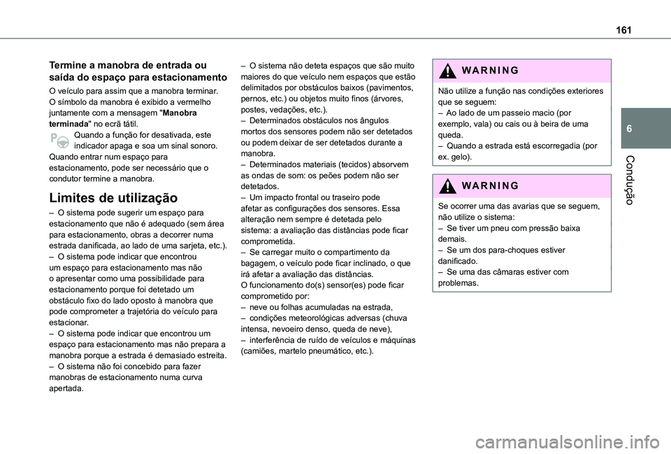 TOYOTA PROACE CITY VERSO 2021 Manual de utilização (in Portuguese) 161
Condução
6
Termine a manobra de entrada ou
saída do espaço para estacionamento
O veículo para assim que a manobra terminar.O símbolo da manobra é exibido a vermelho juntamente com a mensag TOYOTA PROACE CITY VERSO 2021 Manual de utilização (in Portuguese) 161
Condução
6
Termine a manobra de entrada ou
saída do espaço para estacionamento
O veículo para assim que a manobra terminar.O símbolo da manobra é exibido a vermelho juntamente com a mensag