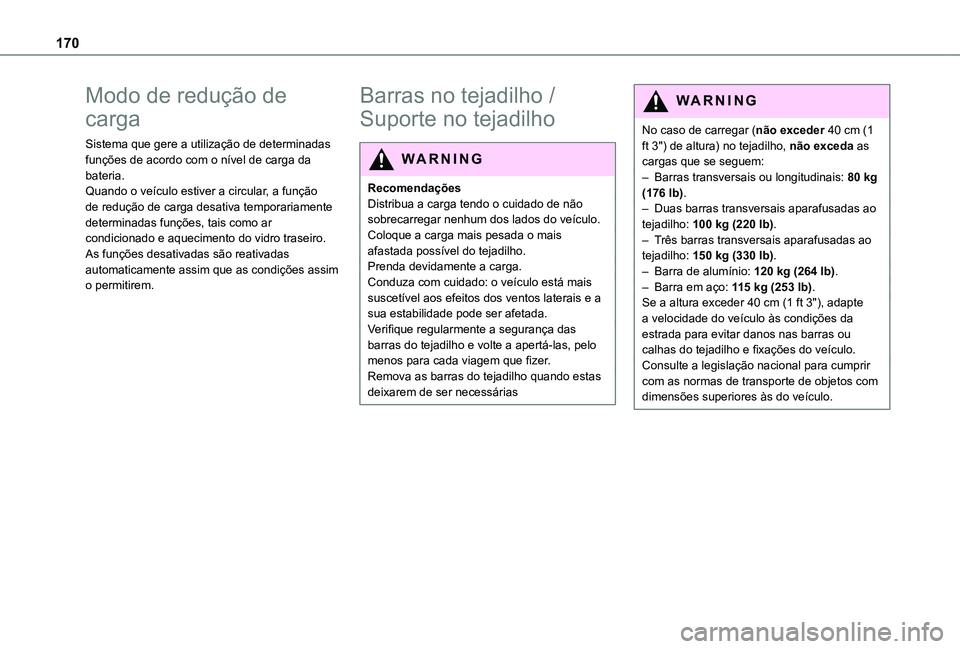 TOYOTA PROACE CITY VERSO 2021 Manual de utilização (in Portuguese) 170
Modo de redução de
carga
Sistema que gere a utilização de determinadas funções de acordo com o nível de carga da bateria.Quando o veículo estiver a circular, a função de redução de ca TOYOTA PROACE CITY VERSO 2021 Manual de utilização (in Portuguese) 170
Modo de redução de
carga
Sistema que gere a utilização de determinadas funções de acordo com o nível de carga da bateria.Quando o veículo estiver a circular, a função de redução de ca