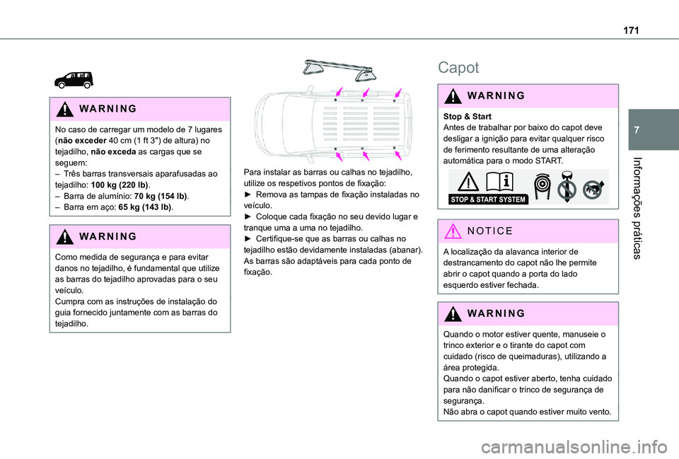TOYOTA PROACE CITY VERSO 2021 Manual de utilização (in Portuguese) 171
Informações práticas
7
WARNI NG
No caso de carregar um modelo de 7 lugares (não exceder 40 cm (1 ft 3") de altura) no tejadilho, não exceda as cargas que se seguem:– Três barras tr TOYOTA PROACE CITY VERSO 2021 Manual de utilização (in Portuguese) 171
Informações práticas
7
WARNI NG
No caso de carregar um modelo de 7 lugares (não exceder 40 cm (1 ft 3") de altura) no tejadilho, não exceda as cargas que se seguem:– Três barras tr
