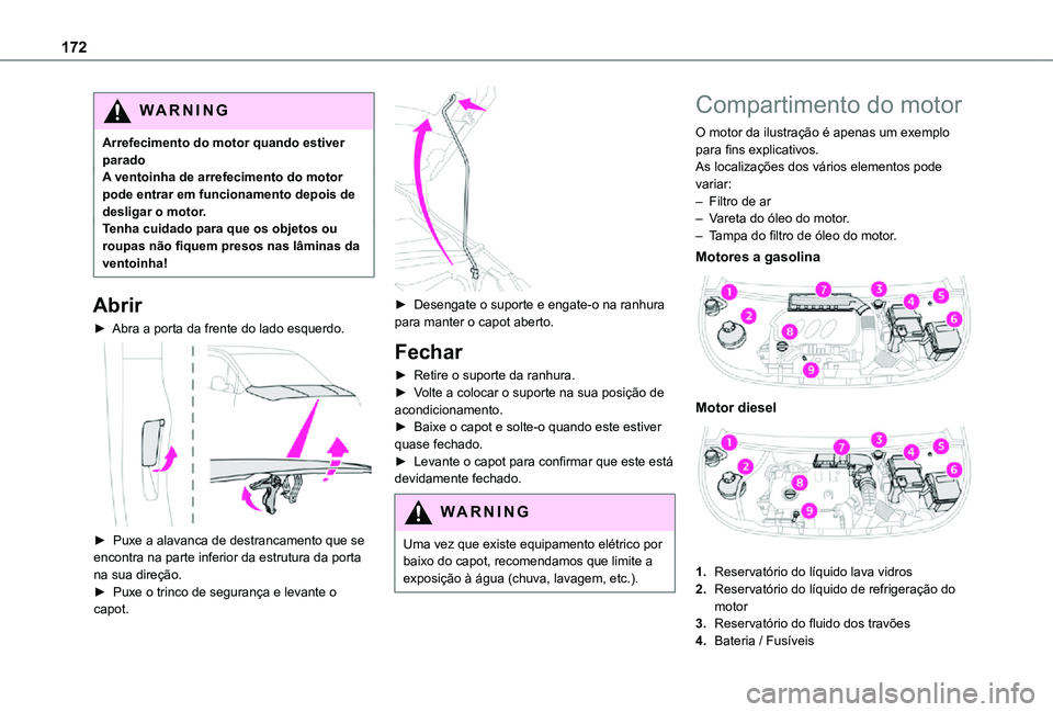 TOYOTA PROACE CITY VERSO 2021 Manual de utilização (in Portuguese) 172
WARNI NG
Arrefecimento do motor quando estiver paradoA ventoinha de arrefecimento do motor pode entrar em funcionamento depois de desligar o motor.Tenha cuidado para que os objetos ou roupas não TOYOTA PROACE CITY VERSO 2021 Manual de utilização (in Portuguese) 172
WARNI NG
Arrefecimento do motor quando estiver paradoA ventoinha de arrefecimento do motor pode entrar em funcionamento depois de desligar o motor.Tenha cuidado para que os objetos ou roupas não
