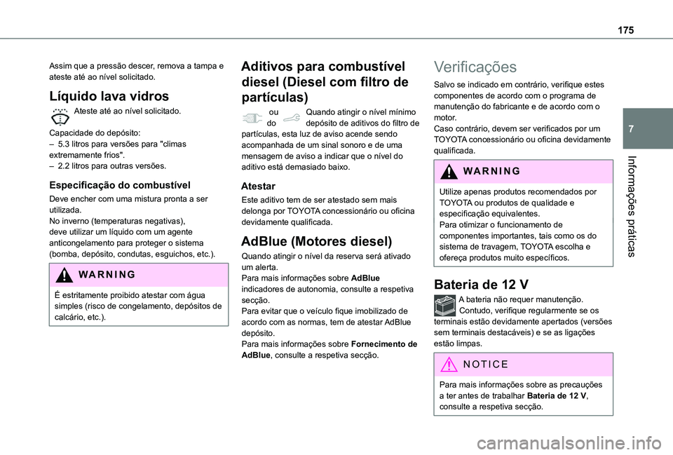 TOYOTA PROACE CITY VERSO 2021 Manual de utilização (in Portuguese) 175
Informações práticas
7
Assim que a pressão descer, remova a tampa e ateste até ao nível solicitado.
Líquido lava vidros
Ateste até ao nível solicitado.
Capacidade do depósito:– 5.3 li TOYOTA PROACE CITY VERSO 2021 Manual de utilização (in Portuguese) 175
Informações práticas
7
Assim que a pressão descer, remova a tampa e ateste até ao nível solicitado.
Líquido lava vidros
Ateste até ao nível solicitado.
Capacidade do depósito:– 5.3 li