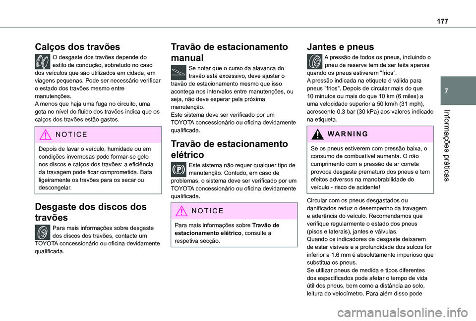 TOYOTA PROACE CITY VERSO 2021 Manual de utilização (in Portuguese) 177
Informações práticas
7
Calços dos travões
O desgaste dos travões depende do estilo de condução, sobretudo no caso dos veículos que são utilizados em cidade, em viagens pequenas. Pode ser TOYOTA PROACE CITY VERSO 2021 Manual de utilização (in Portuguese) 177
Informações práticas
7
Calços dos travões
O desgaste dos travões depende do estilo de condução, sobretudo no caso dos veículos que são utilizados em cidade, em viagens pequenas. Pode ser
