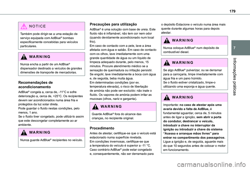 TOYOTA PROACE CITY VERSO 2021 Manual de utilização (in Portuguese) 179
Informações práticas
7
NOTIC E
Também pode dirigir-se a uma estação de serviço equipada com AdBlue® bombas especificamente concebidas para veículos particulares.
WARNI NG
Nunca encha a pa TOYOTA PROACE CITY VERSO 2021 Manual de utilização (in Portuguese) 179
Informações práticas
7
NOTIC E
Também pode dirigir-se a uma estação de serviço equipada com AdBlue® bombas especificamente concebidas para veículos particulares.
WARNI NG
Nunca encha a pa
