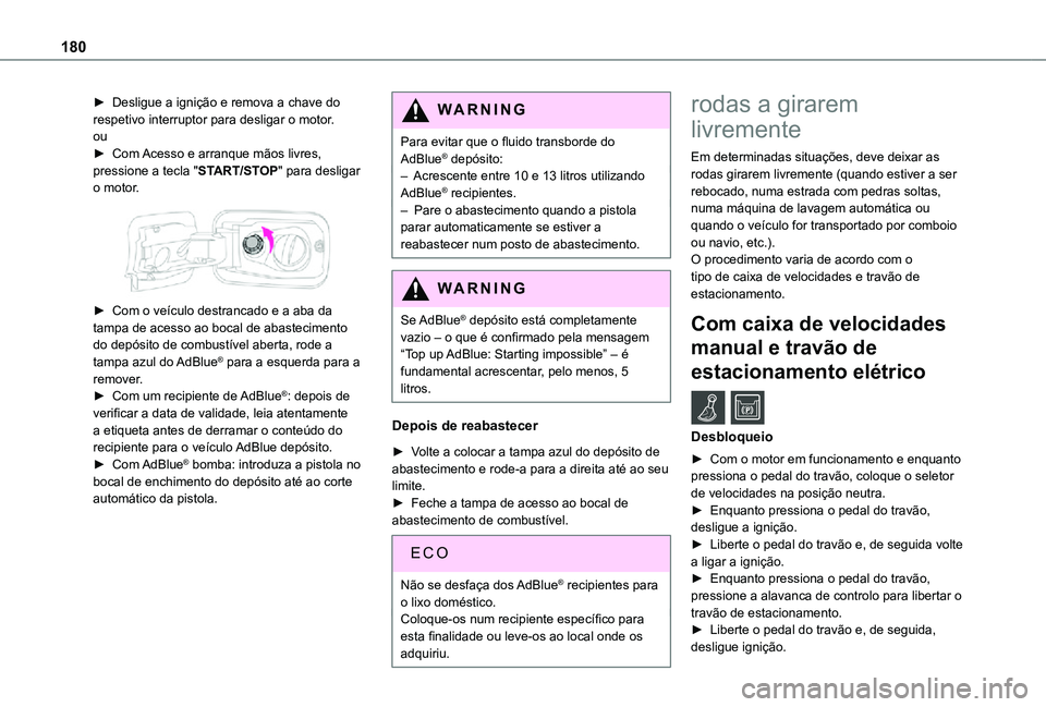 TOYOTA PROACE CITY VERSO 2021 Manual de utilização (in Portuguese) 180
► Desligue a ignição e remova a chave do respetivo interruptor para desligar o motor. ou► Com Acesso e arranque mãos livres, pressione a tecla "START/STOP" para desligar o motor.
TOYOTA PROACE CITY VERSO 2021 Manual de utilização (in Portuguese) 180
► Desligue a ignição e remova a chave do respetivo interruptor para desligar o motor. ou► Com Acesso e arranque mãos livres, pressione a tecla "START/STOP" para desligar o motor.