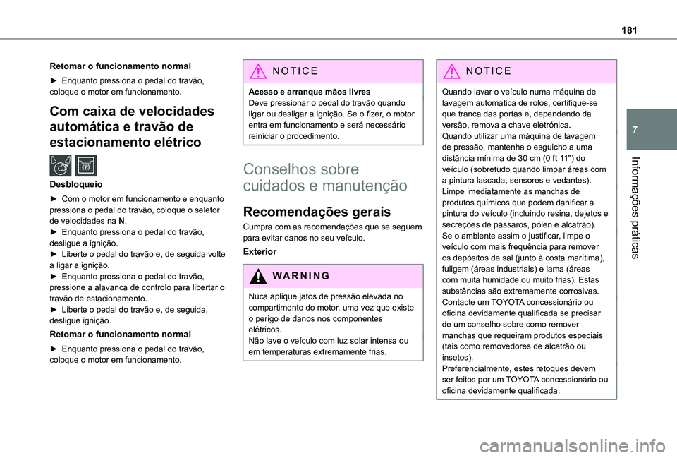 TOYOTA PROACE CITY VERSO 2021 Manual de utilização (in Portuguese) 181
Informações práticas
7
Retomar o funcionamento normal
► Enquanto pressiona o pedal do travão, coloque o motor em funcionamento.
Com caixa de velocidades
automática e travão de
estacionam TOYOTA PROACE CITY VERSO 2021 Manual de utilização (in Portuguese) 181
Informações práticas
7
Retomar o funcionamento normal
► Enquanto pressiona o pedal do travão, coloque o motor em funcionamento.
Com caixa de velocidades
automática e travão de
estacionam