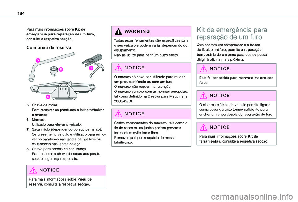 TOYOTA PROACE CITY VERSO 2021 Manual de utilização (in Portuguese) 184
Para mais informações sobre Kit de emergência para reparação de um furo, consulte a respetiva secção.
Com pneu de reserva
5.Chave de rodas.Para remover os parafusos e levantar/baixar o maca TOYOTA PROACE CITY VERSO 2021 Manual de utilização (in Portuguese) 184
Para mais informações sobre Kit de emergência para reparação de um furo, consulte a respetiva secção.
Com pneu de reserva
5.Chave de rodas.Para remover os parafusos e levantar/baixar o maca