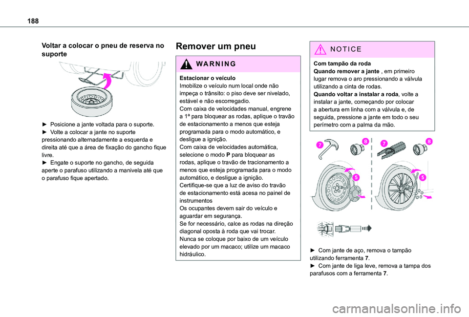 TOYOTA PROACE CITY VERSO 2021 Manual de utilização (in Portuguese) 188
Voltar a colocar o pneu de reserva no
suporte
► Posicione a jante voltada para o suporte.► Volte a colocar a jante no suporte pressionando alternadamente a esquerda e direita até que a á TOYOTA PROACE CITY VERSO 2021 Manual de utilização (in Portuguese) 188
Voltar a colocar o pneu de reserva no
suporte
► Posicione a jante voltada para o suporte.► Volte a colocar a jante no suporte pressionando alternadamente a esquerda e direita até que a á