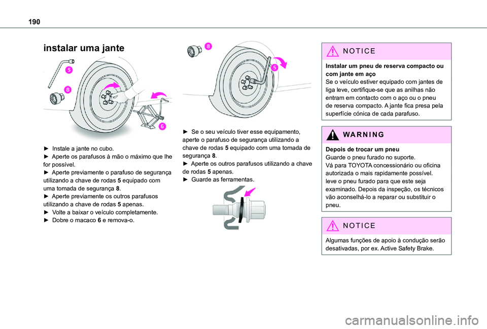 TOYOTA PROACE CITY VERSO 2021 Manual de utilização (in Portuguese) 190
instalar uma jante
► Instale a jante no cubo.► Aperte os parafusos à mão o máximo que lhe for possível.► Aperte previamente o parafuso de segurança utilizando a chave de rodas 5 equi TOYOTA PROACE CITY VERSO 2021 Manual de utilização (in Portuguese) 190
instalar uma jante
► Instale a jante no cubo.► Aperte os parafusos à mão o máximo que lhe for possível.► Aperte previamente o parafuso de segurança utilizando a chave de rodas 5 equi