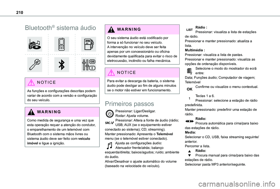 TOYOTA PROACE CITY VERSO 2021 Manual de utilização (in Portuguese) 210
Bluetooth® sistema áudio
NOTIC E
As funções e configurações descritas podem variar de acordo com a versão e configuração do seu veÃculo.
WARNI NG
Como medida de segurança e uma vez q TOYOTA PROACE CITY VERSO 2021 Manual de utilização (in Portuguese) 210
Bluetooth® sistema áudio
NOTIC E
As funções e configurações descritas podem variar de acordo com a versão e configuração do seu veÃculo.
WARNI NG
Como medida de segurança e uma vez q