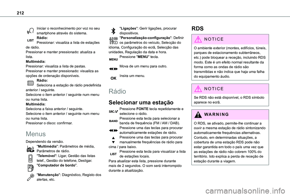 TOYOTA PROACE CITY VERSO 2021 Manual de utilização (in Portuguese) 212
Iniciar o reconhecimento por voz no seu smartphone através do sistema.Rádio:Pressionar: visualiza a lista de estações de rádio.Pressionar e manter pressionado: atualiza a lista.Multimédia:Pr TOYOTA PROACE CITY VERSO 2021 Manual de utilização (in Portuguese) 212
Iniciar o reconhecimento por voz no seu smartphone através do sistema.Rádio:Pressionar: visualiza a lista de estações de rádio.Pressionar e manter pressionado: atualiza a lista.Multimédia:Pr