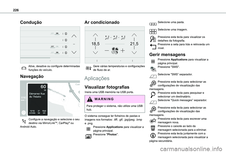 TOYOTA PROACE CITY VERSO 2021 Manual de utilização (in Portuguese) 226
Condução
Ative, desative ou configure determinadas funções do veículo.
Navegação
Configure a navegação e selecione o seu destino via MirrorLinkTM, CarPlay® ou Android Auto.
Ar cond TOYOTA PROACE CITY VERSO 2021 Manual de utilização (in Portuguese) 226
Condução
Ative, desative ou configure determinadas funções do veículo.
Navegação
Configure a navegação e selecione o seu destino via MirrorLinkTM, CarPlay® ou Android Auto.
Ar cond
