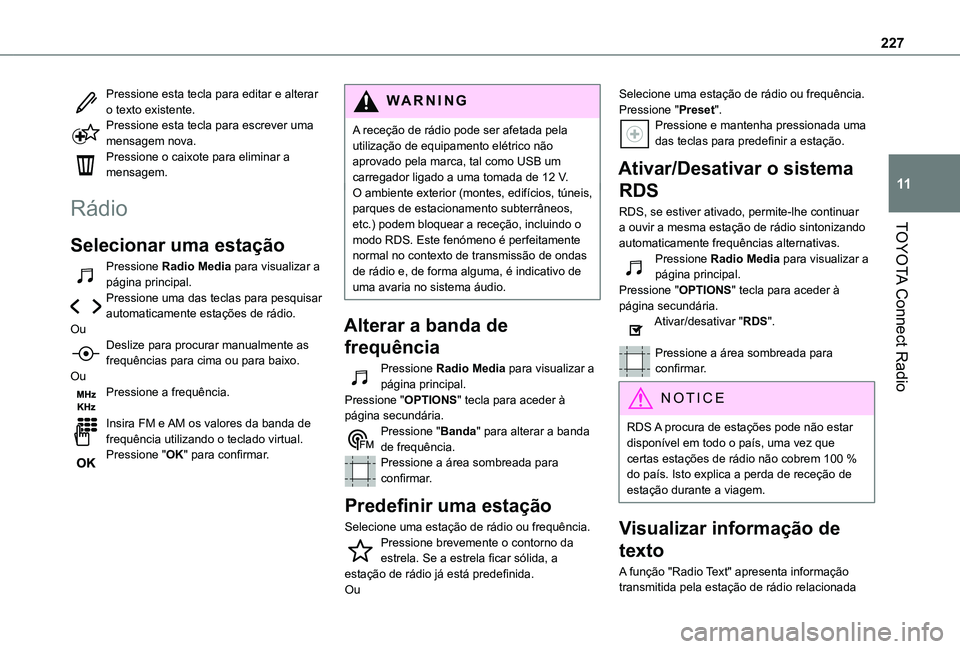 TOYOTA PROACE CITY VERSO 2021 Manual de utilização (in Portuguese) 227
TOYOTA Connect Radio
11
Pressione esta tecla para editar e alterar o texto existente.Pressione esta tecla para escrever uma mensagem nova.Pressione o caixote para eliminar a mensagem.
Rádio
Selec TOYOTA PROACE CITY VERSO 2021 Manual de utilização (in Portuguese) 227
TOYOTA Connect Radio
11
Pressione esta tecla para editar e alterar o texto existente.Pressione esta tecla para escrever uma mensagem nova.Pressione o caixote para eliminar a mensagem.
Rádio
Selec