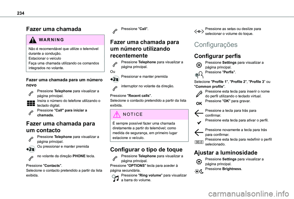 TOYOTA PROACE CITY VERSO 2021 Manual de utilização (in Portuguese) 234
Fazer uma chamada
WARNI NG
Não é recomendável que utilize o telemóvel durante a condução.Estacionar o veículoFaça uma chamada utilizando os comandos integrados no volante.
Fazer uma chamad TOYOTA PROACE CITY VERSO 2021 Manual de utilização (in Portuguese) 234
Fazer uma chamada
WARNI NG
Não é recomendável que utilize o telemóvel durante a condução.Estacionar o veículoFaça uma chamada utilizando os comandos integrados no volante.
Fazer uma chamad