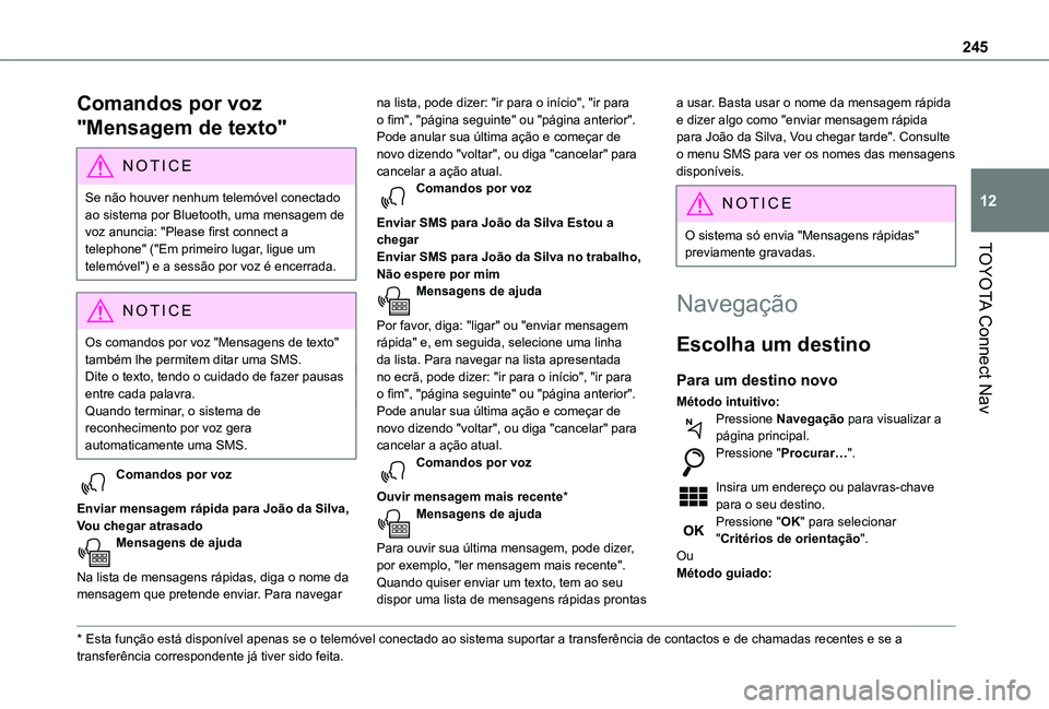 TOYOTA PROACE CITY VERSO 2021 Manual de utilização (in Portuguese) 245
TOYOTA Connect Nav
12
Comandos por voz
"Mensagem de texto"
NOTIC E
Se não houver nenhum telemóvel conectado ao sistema por Bluetooth, uma mensagem de voz anuncia: "Please first conn TOYOTA PROACE CITY VERSO 2021 Manual de utilização (in Portuguese) 245
TOYOTA Connect Nav
12
Comandos por voz
"Mensagem de texto"
NOTIC E
Se não houver nenhum telemóvel conectado ao sistema por Bluetooth, uma mensagem de voz anuncia: "Please first conn
