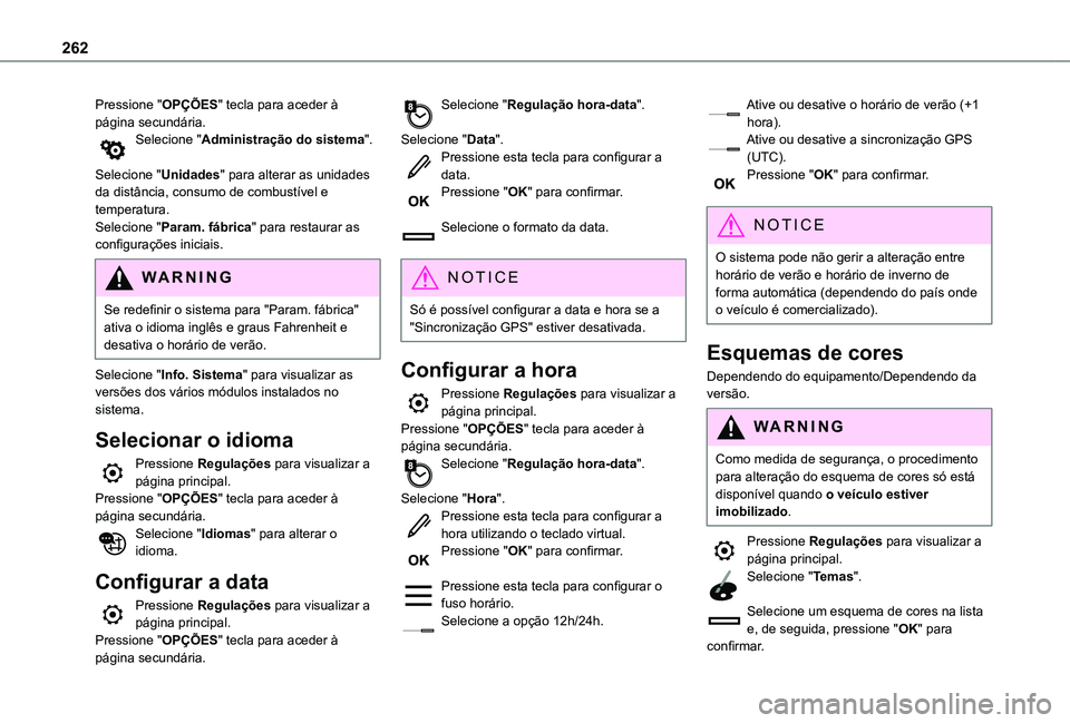 TOYOTA PROACE CITY VERSO 2021 Manual de utilização (in Portuguese) 262
Pressione "OPÇÕES" tecla para aceder à página secundária.Selecione "Administração do sistema".
Selecione "Unidades" para alterar as unidades da distância, consumo TOYOTA PROACE CITY VERSO 2021 Manual de utilização (in Portuguese) 262
Pressione "OPÇÕES" tecla para aceder à página secundária.Selecione "Administração do sistema".
Selecione "Unidades" para alterar as unidades da distância, consumo
