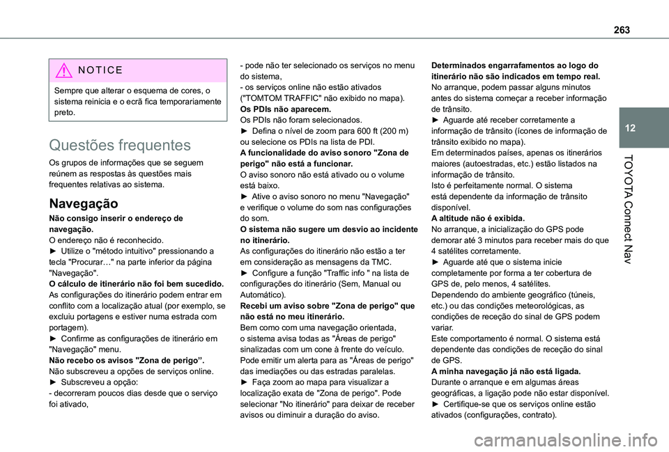 TOYOTA PROACE CITY VERSO 2021 Manual de utilização (in Portuguese) 263
TOYOTA Connect Nav
12
NOTIC E
Sempre que alterar o esquema de cores, o sistema reinicia e o ecrã fica temporariamente preto.
Questões frequentes
Os grupos de informações que se seguem reúnem TOYOTA PROACE CITY VERSO 2021 Manual de utilização (in Portuguese) 263
TOYOTA Connect Nav
12
NOTIC E
Sempre que alterar o esquema de cores, o sistema reinicia e o ecrã fica temporariamente preto.
Questões frequentes
Os grupos de informações que se seguem reúnem
