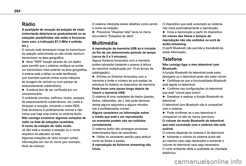 TOYOTA PROACE CITY VERSO 2021 Manual de utilização (in Portuguese) 264
Rádio
A qualidade de receção da estação de rádio sintonizada deteriora-se gradualmente ou as estações predefinidas não estão a funcionar (sem som, a indicação 87.5 MHz é exibida, etc. TOYOTA PROACE CITY VERSO 2021 Manual de utilização (in Portuguese) 264
Rádio
A qualidade de receção da estação de rádio sintonizada deteriora-se gradualmente ou as estações predefinidas não estão a funcionar (sem som, a indicação 87.5 MHz é exibida, etc.