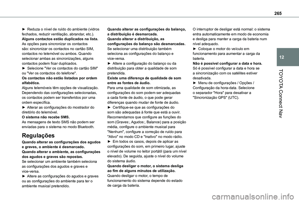 TOYOTA PROACE CITY VERSO 2021 Manual de utilização (in Portuguese) 265
TOYOTA Connect Nav
12
► Reduza o nível de ruído do ambiente (vidros fechados, reduzir ventilação, abrandar, etc.).Alguns contactos estão duplicados na lista.As opções para sincronizar os TOYOTA PROACE CITY VERSO 2021 Manual de utilização (in Portuguese) 265
TOYOTA Connect Nav
12
► Reduza o nível de ruído do ambiente (vidros fechados, reduzir ventilação, abrandar, etc.).Alguns contactos estão duplicados na lista.As opções para sincronizar os