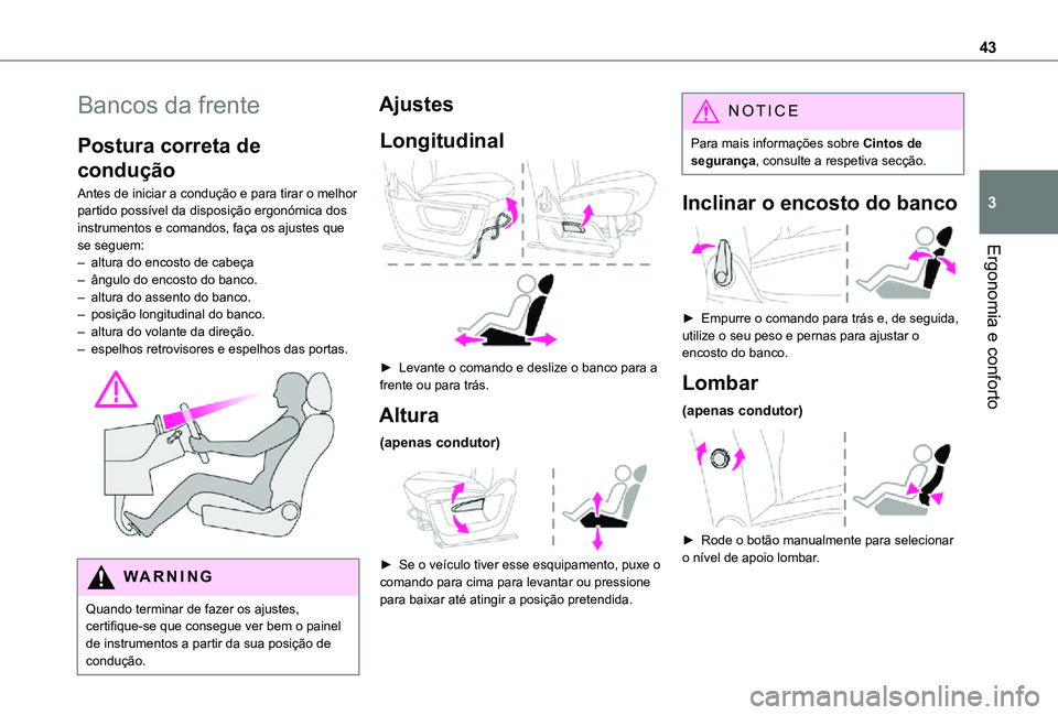 TOYOTA PROACE CITY VERSO 2021  Manual de utilização (in Portuguese) 43
Ergonomia e conforto
3
Bancos da frente
Postura correta de 
condução
Antes de iniciar a condução e para tirar o melhor partido possível da disposição ergonómica dos instrumentos e comandos,
