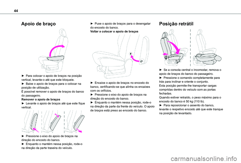 TOYOTA PROACE CITY VERSO 2021  Manual de utilização (in Portuguese) 44
Apoio de braço 
 
► Para colocar o apoio de braços na posição vertical, levante-o até que este bloqueie.► Baixe o apoio de braços para o colocar na posição de utilização.É possível 