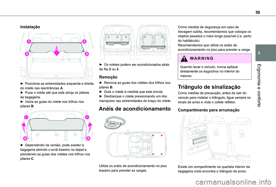 TOYOTA PROACE CITY VERSO 2021 Manual de utilização (in Portuguese) 59
Ergonomia e conforto
3
Instalação
► Posicione as extremidades esquerda e direita do rolete nas reentrâncias A.► Puxe o rolete até que este atinja os pilares da bagageira. ► Insira as g TOYOTA PROACE CITY VERSO 2021 Manual de utilização (in Portuguese) 59
Ergonomia e conforto
3
Instalação
► Posicione as extremidades esquerda e direita do rolete nas reentrâncias A.► Puxe o rolete até que este atinja os pilares da bagageira. ► Insira as g