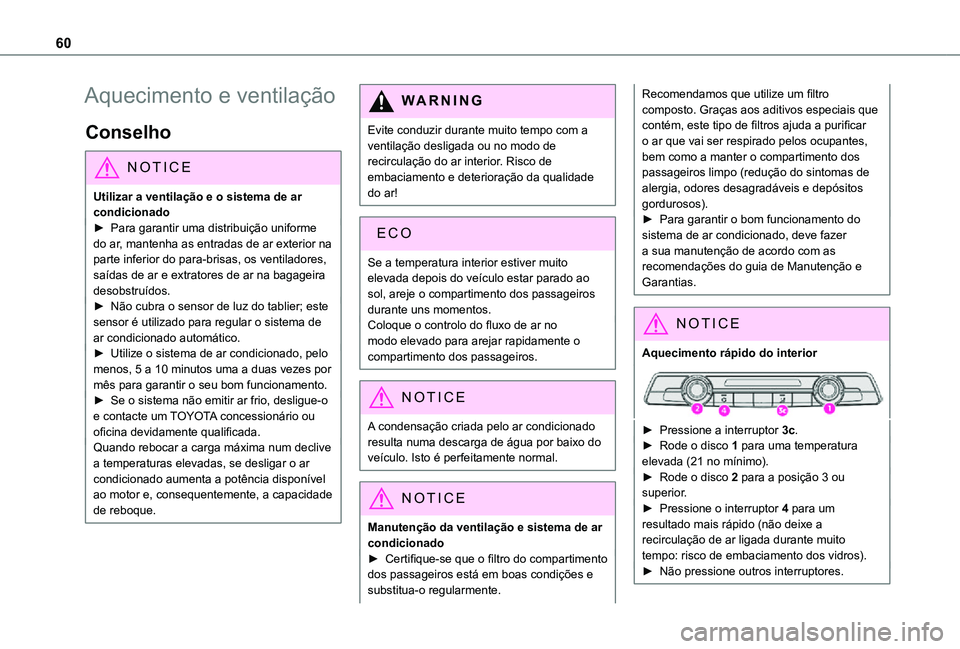 TOYOTA PROACE CITY VERSO 2021 Manual de utilização (in Portuguese) 60
Aquecimento e ventilação
Conselho
NOTIC E
Utilizar a ventilação e o sistema de ar condicionado► Para garantir uma distribuição uniforme
do ar, mantenha as entradas de ar exterior na parte TOYOTA PROACE CITY VERSO 2021 Manual de utilização (in Portuguese) 60
Aquecimento e ventilação
Conselho
NOTIC E
Utilizar a ventilação e o sistema de ar condicionado► Para garantir uma distribuição uniforme
do ar, mantenha as entradas de ar exterior na parte
