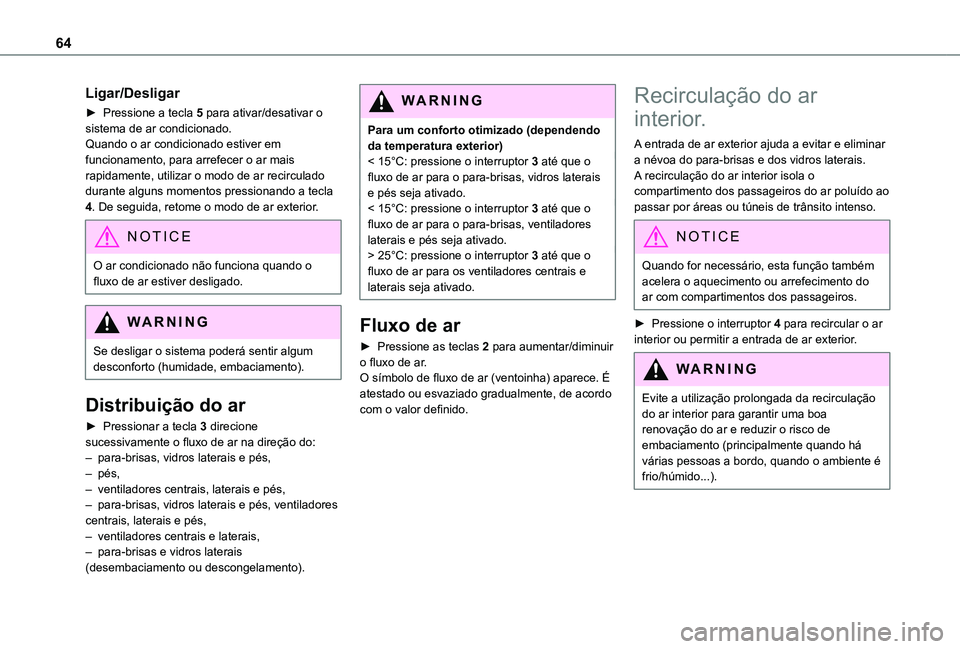 TOYOTA PROACE CITY VERSO 2021 Manual de utilização (in Portuguese) 64
Ligar/Desligar
► Pressione a tecla 5 para ativar/desativar o sistema de ar condicionado.Quando o ar condicionado estiver em funcionamento, para arrefecer o ar mais rapidamente, utilizar o modo de TOYOTA PROACE CITY VERSO 2021 Manual de utilização (in Portuguese) 64
Ligar/Desligar
► Pressione a tecla 5 para ativar/desativar o sistema de ar condicionado.Quando o ar condicionado estiver em funcionamento, para arrefecer o ar mais rapidamente, utilizar o modo de