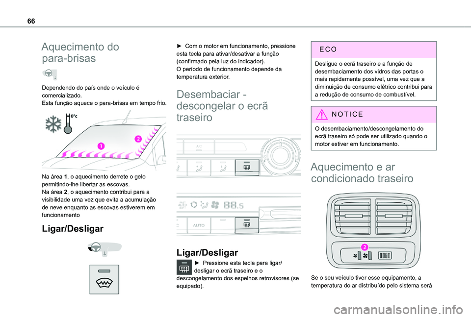 TOYOTA PROACE CITY VERSO 2021 Manual de utilização (in Portuguese) 66
Aquecimento do
para-brisas
Dependendo do país onde o veículo é comercializado.Esta função aquece o para-brisas em tempo frio.
Na área 1, o aquecimento derrete o gelo permitindo-lhe libe TOYOTA PROACE CITY VERSO 2021 Manual de utilização (in Portuguese) 66
Aquecimento do
para-brisas
Dependendo do país onde o veículo é comercializado.Esta função aquece o para-brisas em tempo frio.
Na área 1, o aquecimento derrete o gelo permitindo-lhe libe
