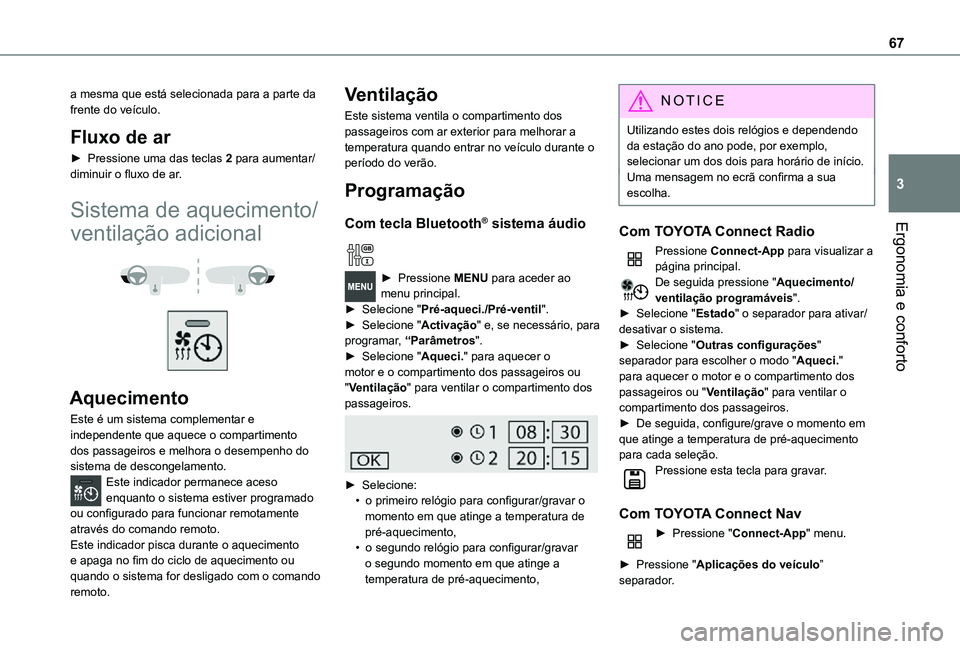 TOYOTA PROACE CITY VERSO 2021 Manual de utilização (in Portuguese) 67
Ergonomia e conforto
3
a mesma que está selecionada para a parte da frente do veículo.
Fluxo de ar
► Pressione uma das teclas 2 para aumentar/diminuir o fluxo de ar.
Sistema de aquecimento/
ven TOYOTA PROACE CITY VERSO 2021 Manual de utilização (in Portuguese) 67
Ergonomia e conforto
3
a mesma que está selecionada para a parte da frente do veículo.
Fluxo de ar
► Pressione uma das teclas 2 para aumentar/diminuir o fluxo de ar.
Sistema de aquecimento/
ven