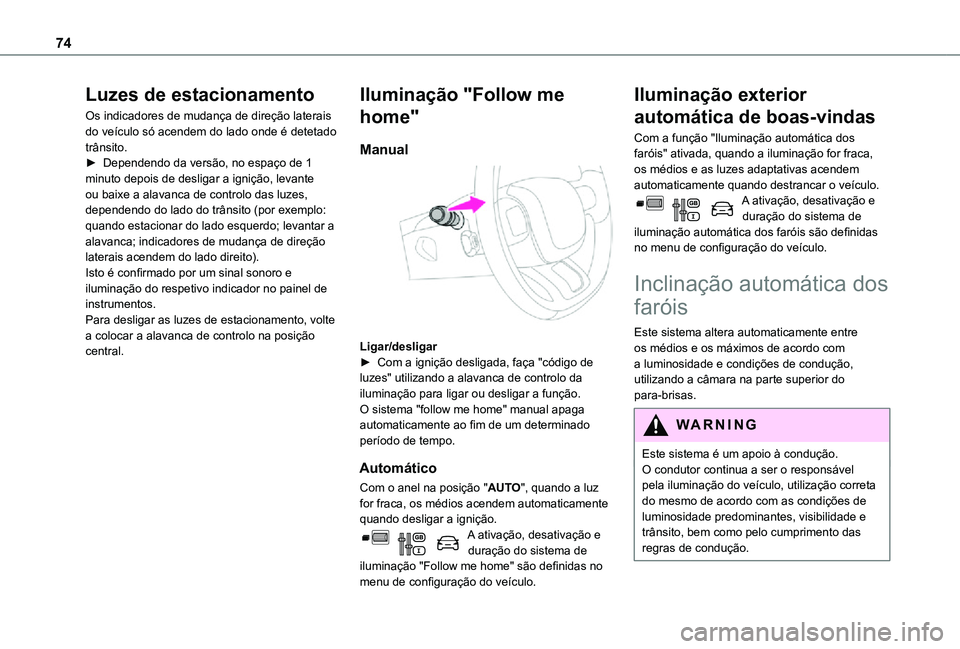 TOYOTA PROACE CITY VERSO 2021 Manual de utilização (in Portuguese) 74
Luzes de estacionamento
Os indicadores de mudança de direção laterais do veículo só acendem do lado onde é detetado trânsito. ► Dependendo da versão, no espaço de 1 minuto depois de desl TOYOTA PROACE CITY VERSO 2021 Manual de utilização (in Portuguese) 74
Luzes de estacionamento
Os indicadores de mudança de direção laterais do veículo só acendem do lado onde é detetado trânsito. ► Dependendo da versão, no espaço de 1 minuto depois de desl