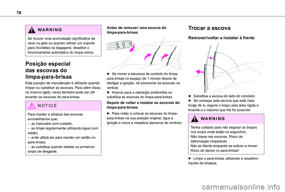 TOYOTA PROACE CITY VERSO 2021 Manual de utilização (in Portuguese) 78
WARNI NG
Se houver uma acumulação significativa de neve ou gelo ou quando utilizar um suporte para bicicletas na bagageira, desative o funcionamento automático do limpa-vidros.
Posição especia TOYOTA PROACE CITY VERSO 2021 Manual de utilização (in Portuguese) 78
WARNI NG
Se houver uma acumulação significativa de neve ou gelo ou quando utilizar um suporte para bicicletas na bagageira, desative o funcionamento automático do limpa-vidros.
Posição especia