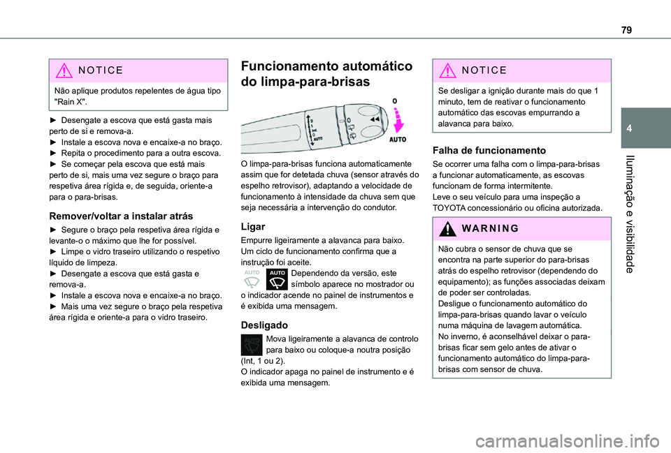 TOYOTA PROACE CITY VERSO 2021 Manual de utilização (in Portuguese) 79
Iluminação e visibilidade
4
NOTIC E
Não aplique produtos repelentes de água tipo "Rain X".
► Desengate a escova que está gasta mais perto de si e remova-a.► Instale a escova nova e TOYOTA PROACE CITY VERSO 2021 Manual de utilização (in Portuguese) 79
Iluminação e visibilidade
4
NOTIC E
Não aplique produtos repelentes de água tipo "Rain X".
► Desengate a escova que está gasta mais perto de si e remova-a.► Instale a escova nova e