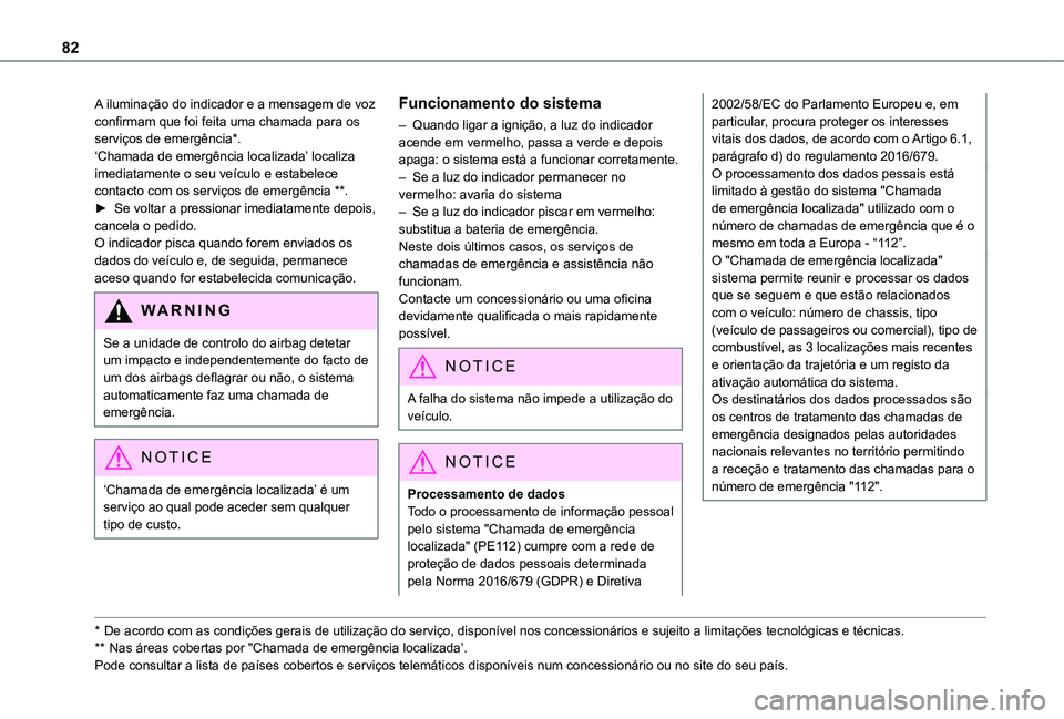 TOYOTA PROACE CITY VERSO 2021 Manual de utilização (in Portuguese) 82
A iluminação do indicador e a mensagem de voz confirmam que foi feita uma chamada para os serviços de emergência*.‘Chamada de emergência localizada’ localiza imediatamente o seu veículo e TOYOTA PROACE CITY VERSO 2021 Manual de utilização (in Portuguese) 82
A iluminação do indicador e a mensagem de voz confirmam que foi feita uma chamada para os serviços de emergência*.‘Chamada de emergência localizada’ localiza imediatamente o seu veículo e