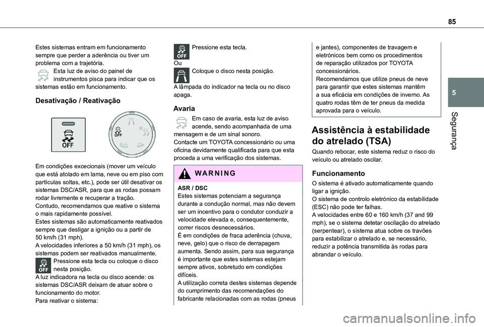 TOYOTA PROACE CITY VERSO 2021 Manual de utilização (in Portuguese) 85
Segurança
5
Estes sistemas entram em funcionamento sempre que perder a aderência ou tiver um problema com a trajetória.Esta luz de aviso do painel de instrumentos pisca para indicar que os siste TOYOTA PROACE CITY VERSO 2021 Manual de utilização (in Portuguese) 85
Segurança
5
Estes sistemas entram em funcionamento sempre que perder a aderência ou tiver um problema com a trajetória.Esta luz de aviso do painel de instrumentos pisca para indicar que os siste