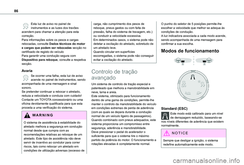 TOYOTA PROACE CITY VERSO 2021 Manual de utilização (in Portuguese) 86
Esta luz de aviso no painel de instrumentos e as luzes dos travões acendem para chamar a atenção para esta correção.Para informações sobre os pesos e cargas rebocadas, consulte Dados técnic TOYOTA PROACE CITY VERSO 2021 Manual de utilização (in Portuguese) 86
Esta luz de aviso no painel de instrumentos e as luzes dos travões acendem para chamar a atenção para esta correção.Para informações sobre os pesos e cargas rebocadas, consulte Dados técnic