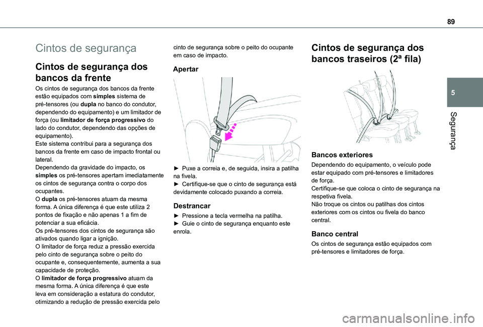 TOYOTA PROACE CITY VERSO 2021 Manual de utilização (in Portuguese) 89
Segurança
5
Cintos de segurança
Cintos de segurança dos
bancos da frente
Os cintos de segurança dos bancos da frente estão equipados com simples sistema de pré-tensores (ou dupla no banco do TOYOTA PROACE CITY VERSO 2021 Manual de utilização (in Portuguese) 89
Segurança
5
Cintos de segurança
Cintos de segurança dos
bancos da frente
Os cintos de segurança dos bancos da frente estão equipados com simples sistema de pré-tensores (ou dupla no banco do