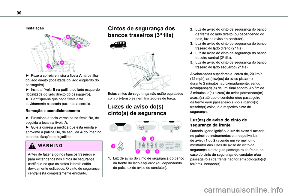 TOYOTA PROACE CITY VERSO 2021 Manual de utilização (in Portuguese) 90
Instalação
► Puxe a correia e insira a fivela A na patilha do lado direito (localizada do lado esquerdo do passageiro).► Insira a fivela B na patilha do lado esquerdo (localizada do lado TOYOTA PROACE CITY VERSO 2021 Manual de utilização (in Portuguese) 90
Instalação
► Puxe a correia e insira a fivela A na patilha do lado direito (localizada do lado esquerdo do passageiro).► Insira a fivela B na patilha do lado esquerdo (localizada do lado
